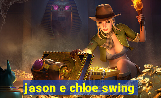 jason e chloe swing